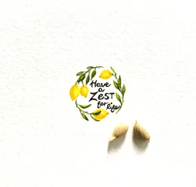 Have a zest for life